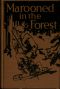 [Gutenberg 61427] • Marooned in the Forest: The Story of a Primitive Fight for Life